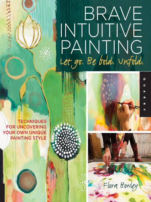 Title details for Brave Intuitive Painting-Let Go, Be Bold, Unfold! by Flora Bowley - Available